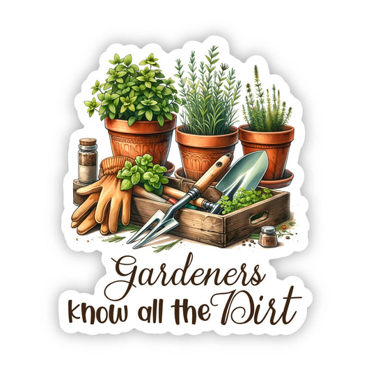 Gardeners Know All The Dirt Vinyl, Sticker, 3x3 in.